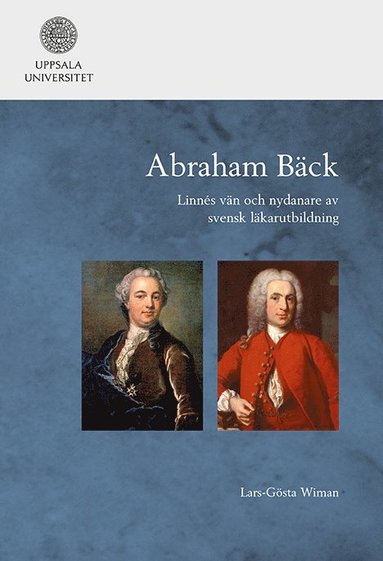 Abraham Bck: Linns vn och nydanare av svensk lkarutbildning (inbunden)