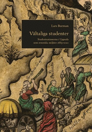 Vltaliga studenter : studentnationerna i Uppsala som retoriska miljer 1663-2010 (hftad)
