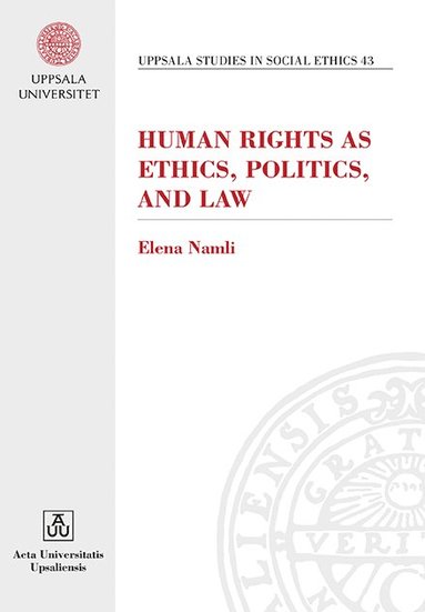 Human Rights as Ethics, Politics and Law (h�ftad)