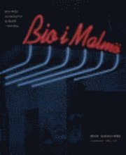 Bio i Malmö : Malmös biografer genom tiderna (inbunden)