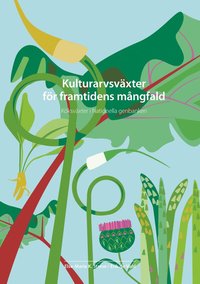 Kulturarvsväxter för framtidens mångfald : köksväxter i Nationella genbanken (häftad)