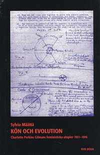 Kön och evolution : Charlotte Perkins Gilmans feministiska utopier 1911-1916 (häftad)
