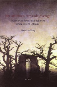 Nr ateismen ervrade Sverige : Ingemar Hedenius och debatten kring tro och vetande (inbunden)
