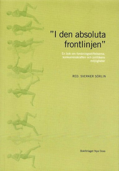 "I den absoluta frontlinjen" : en bok om forskningsstiftelserna, konkurrenskraften och politikens m�jligheter (h�ftad)