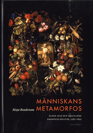 Mnniskans metamorfos : lder och den mognande kroppens politik, 1580-1850 (kartonnage)