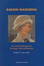Bakom maskerna : det dolda budskapet hos kvinnliga 1880-talsfrfattare (storpocket)