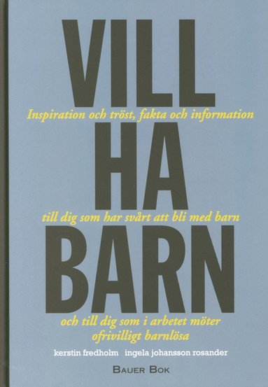 Vill ha barn : inspiration och trst, fakta och information till dig som har svrt att bli med barn och till dig som i arbetet mter ofrivilligt barnlsa (hftad)