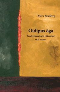 Oidipus öga : nedtecknat om litteratur och teater (häftad)