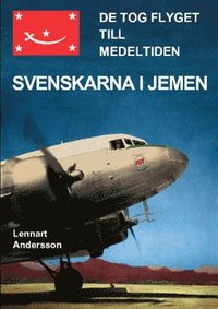 De tog flyget till medeltiden : svenskarna i Jemen (inbunden)