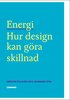 Energi : hur design kan gra skillnad