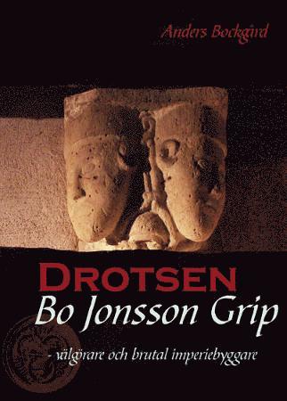 Drotsen Bo Jonsson Grip : vlgrare och brutal imperiebyggare (inbunden)