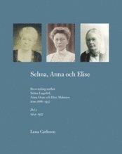 Selma, Anna och Elise. Brevvxling mellan Selma Lagerlf, Anna Oom och Elise Malmros ren 1886-1937. Del 2 1914-1937 (inbunden)