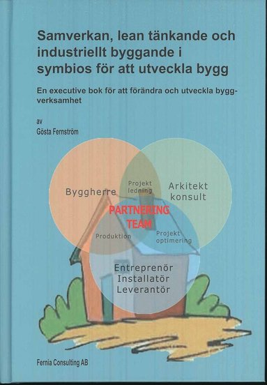 Samverkan, lean tänkande och industriellt byggande i symbios för att utveckla bygg : en executive bok för att förändra och utveckla byggverksamhet (inbunden)