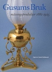 Gusums Bruk : mässingsprodukter 1881-1925 (inbunden)
