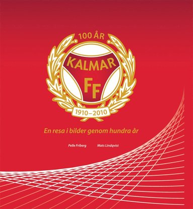 Kalmar FF : en resa i bilder genom hundra r (hftad)