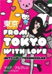 From Tokyo with Love : mitt liv i technicolor (hftad)