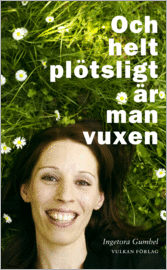 Och helt pltsligt r man vuxen (inbunden)
