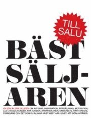 Bstsljaren : om avstamp, inspiration, frsljning, motivation, lust, njda kunder, nya kunder, affrsvnner, samarbete, hrt arbete, framgng och det som du lskar nst mest hr i livet: att gra... (inbunden)