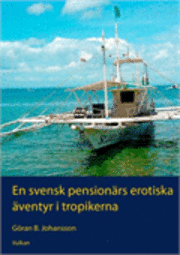 En svensk pensionrs erotiska ventyr i tropikerna (hftad)