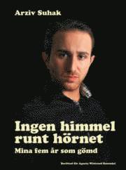 Ingen himmel runt hörnet : mina fem år som gömd - Arziv Suhak, Agneta ...