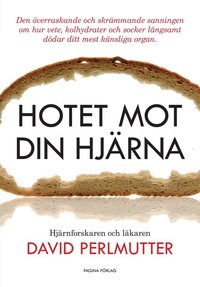 Hotet mot din hjrna: Den verraskande och skrmmande sanningen om hur vete, kolhydrater och socker lngsamt ddar ditt mest knsliga organ (inbunden)
