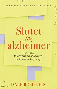 Slutet för alzheimer : Hur vi kan förebygga och motverka hjärnans nedbrytni (kartonnage)