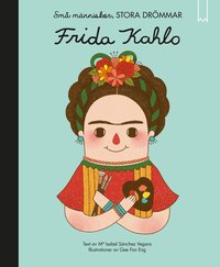 Små människor, stora drömmar. Frida Kahlo (inbunden)