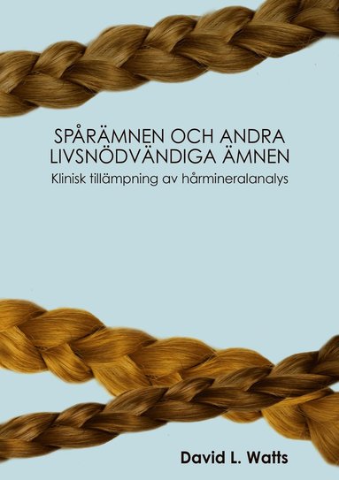 Spårämnen och andra livsnödvändiga ämnen : klinisk tillämpning av hårmineralanalys (häftad)