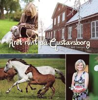 Året runt på Gustavsborg : ett liv med hästar och god mat (häftad)