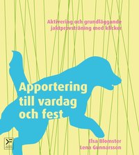Apportering till vardag och fest : aktivering och grundlggande jaktprovstrning med klicker (e-bok)