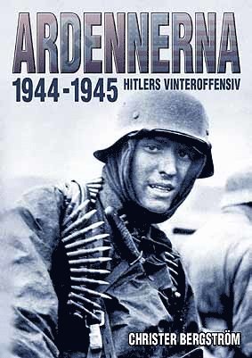 Ardennerna 1944-1945 : Hitlers vinteroffensiv (inbunden)