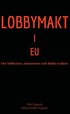 Lobbymakt i EU : om lobbyister, srintressen och dolda avsikter
