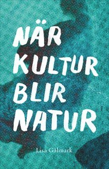 Nr kultur blir natur : texter i urval 1989 - 2013 (inbunden)