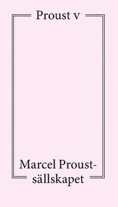 Proust V : föredrag och artiklar om Marcel Proust (häftad)
