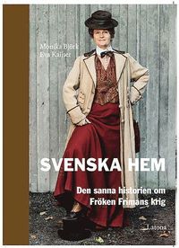 Svenska Hem : den sanna historien om Fröken Frimans krig (häftad)