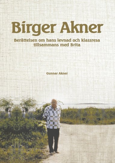 Birger Akner : berättelsen om hans levnad och klassresa tillsammans med Brita (inbunden)