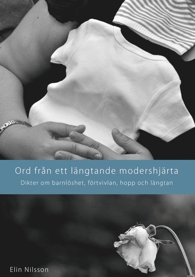 Ord frn ett lngtande modershjrta : dikter om barnlshet, frtvivlan, hopp och lngtan (inbunden)