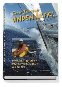Vinden är fri : mina äventyr under havskappseglingens guldålder (inbunden)