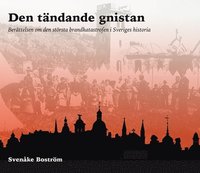 Den tndande gnistan : berttelsen om den strsta brandkatastrofen i Sveriges historia (inbunden)
