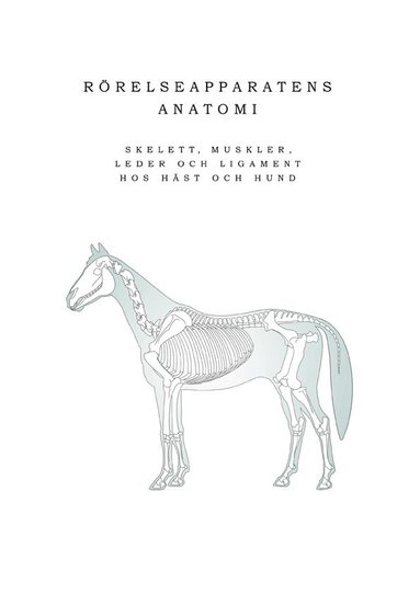 Rrelseapparatens anatomi :  skelett, muskler, leder och ligament hos hst och hund (kartonnage)