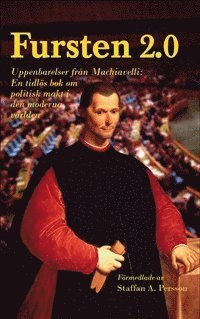 Fursten 2.0 : uppenbarelser frn Machiavelli, en tidls bok om politisk makt i den moderna vrlden (inbunden)