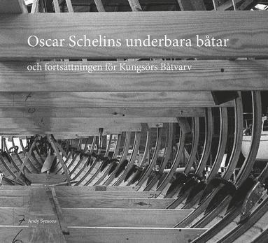 Oscar Schelins underbara b�tar : och forts�ttningen f�r Kungs�rs b�tvarv (inbunden)