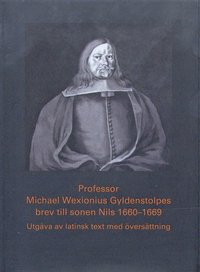 Professor Michael Wexionius Gyldenstolpes brev till sonen Nils 1660-1669 (inbunden)
