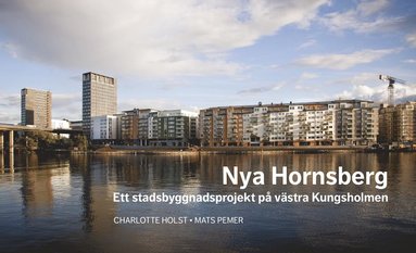 Nya Hornsberg Ett stadsbyggnadsprojekt på västra Kungsholmen (inbunden)