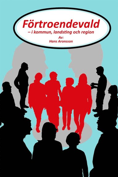 Förtroendevald : i kommun, landsting och region (pocket)