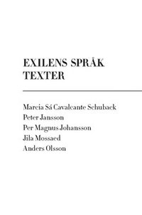 Exilens språk : texter - Anders Olsson, Peter Jansson, Marcia Sá 