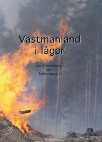 Västmanland i lågor : en reportagebok om några dagar i slutet av juli och början av augusti 2014 - dagar som för alltid skall stå i glasklart minne hos västmanlänningarna (inbunden)