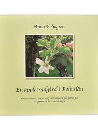 En äppleträdgård i Bohuslän. Om en inventering av en fruktträdgård och jakten på ett gammalt försvunnet äpple. som bok, ljudbok eller e-bok.