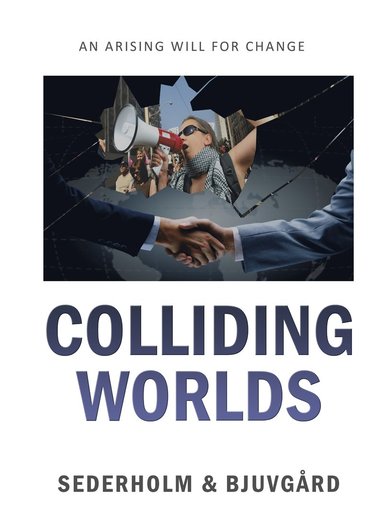 Colliding Worlds - An arising will for change (inbunden)