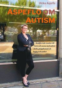 Aspeflo om autism : Kvalificerade insatser till barn och vuxna med autism i skola, gruppbostad och daglig verksamhet (häftad)